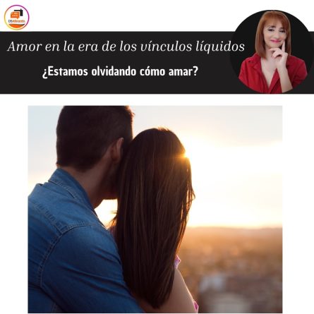 Amor en la era de los vínculos líquidos: ¿Estamos olvidando cómo amar?