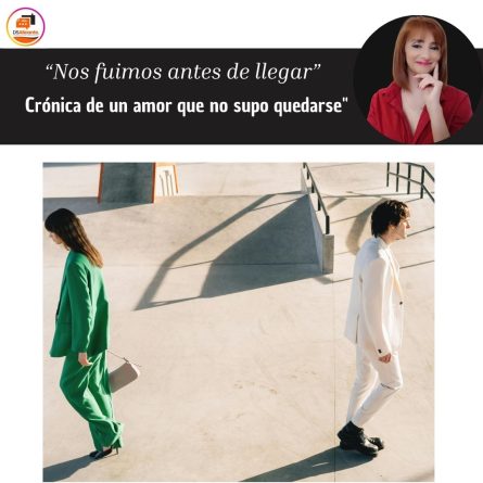Nos fuimos antes de llegar: crónica de un amor que no supo quedarse»