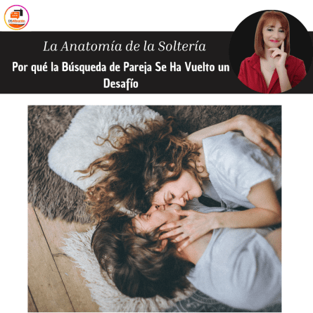La Anatomía de la Soltería: Por qué la Búsqueda de Pareja Se Ha Vuelto un Desafío