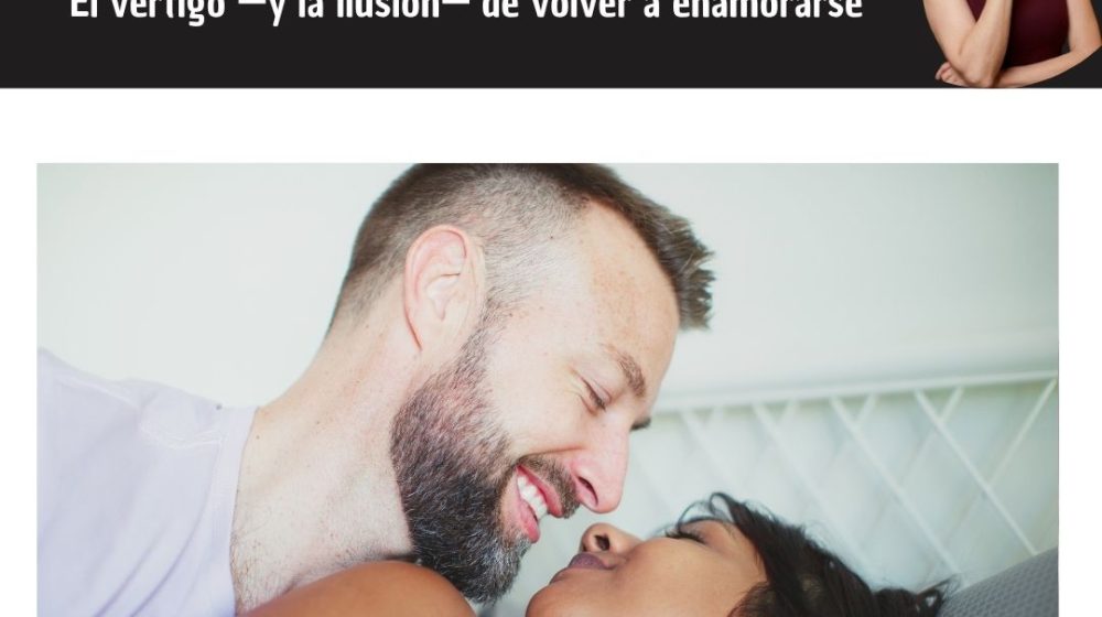 Después del divorcio El vértigo —y la ilusión— de volver a enamorarse