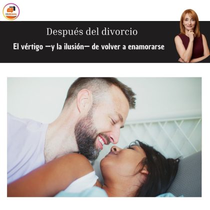 Después del divorcio El vértigo —y la ilusión— de volver a enamorarse