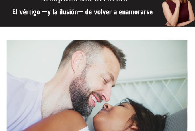 Después del divorcio El vértigo —y la ilusión— de volver a enamorarse