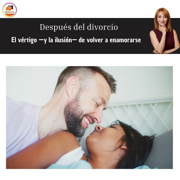 Después del divorcio El vértigo —y la ilusión— de volver a enamorarse