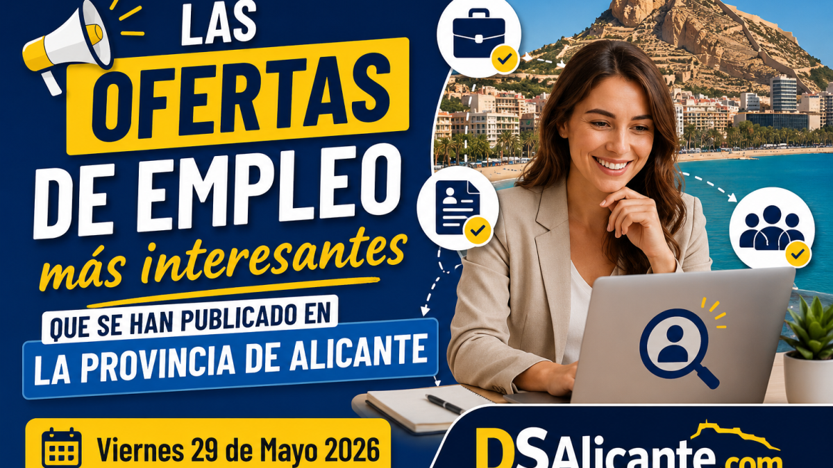 Las ofertas de empleo más interesantes que se han publicado en la provincia de Alicante Viernes 29 de Mayo 2026