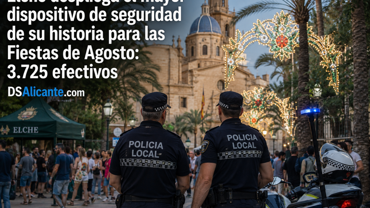 Dispositivo policial y de seguridad preparado para las Fiestas de Agosto de Elche 2026.