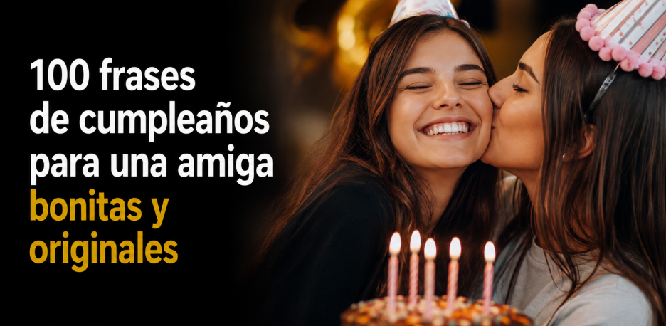 100 frases de cumpleaños para una amiga bonitas